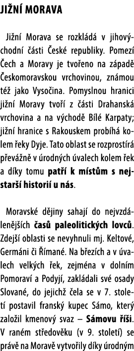 Ji n Morava Ji n  Morava se rozkl d  v jihov chodn    sti  esk  republiky. Pomez   ech a Moravy je tvo eno na z pad ...
