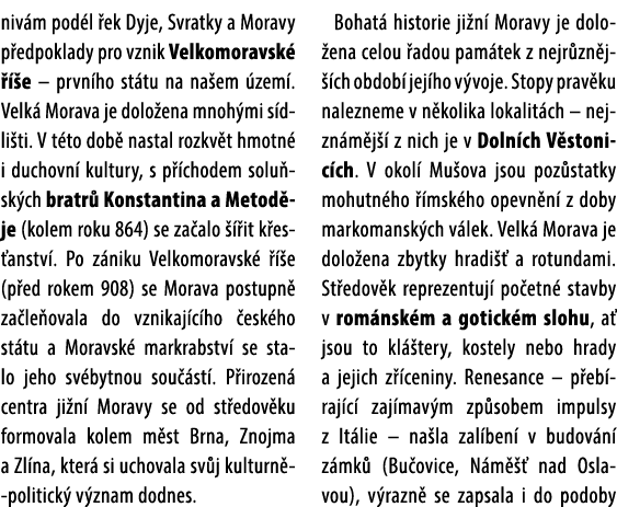 niv m pod l ek Dyje, Svratky a Moravy p edpoklady pro vznik Velkomoravsk     e – prvn ho st tu na na em  zem . Velk ...