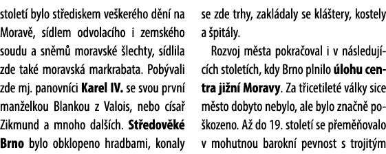 stolet bylo st ediskem ve ker ho d n  na Morav , s dlem odvolac ho i zemsk ho soudu a sn m  moravsk   lechty, s dlil...