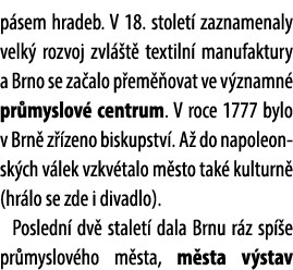 p sem hradeb. V 18. stolet zaznamenaly velk  rozvoj zvl  t  textiln  manufaktury a Brno se za alo p em  ovat ve v zn...