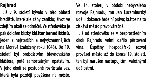 Rajhrad Ji v 9. stolet  b valo v t to oblasti hradi t , kter  ale z hy zaniklo;  ivot ve zdej  m okol  se odml el. V...