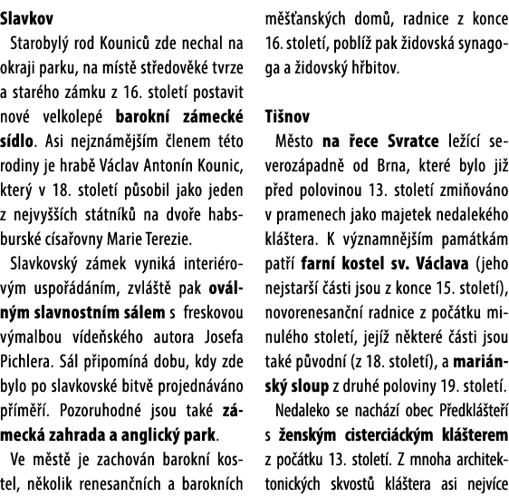 Slavkov Starobyl rod Kounic  zde nechal na okraji parku, na m st  st edov k  tvrze a star ho z mku z 16. stolet  pos...