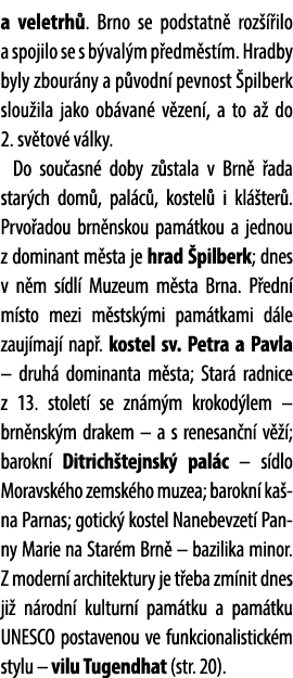 a veletrh . Brno se podstatn roz   ilo a spojilo se s b val m p edm st m. Hradby byly zbour ny a p vodn  pevnost  pi...