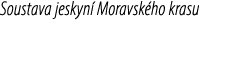 Soustava jeskyn Moravsk ho krasu