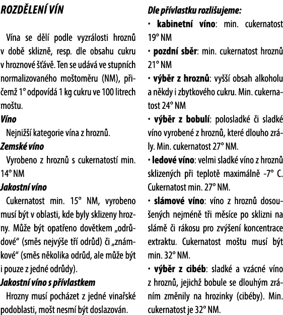 Rozd len v n V na se d l  podle vyzr losti hrozn  v dob  sklizn , resp. dle obsahu cukru v hroznov     v . Ten se ud...