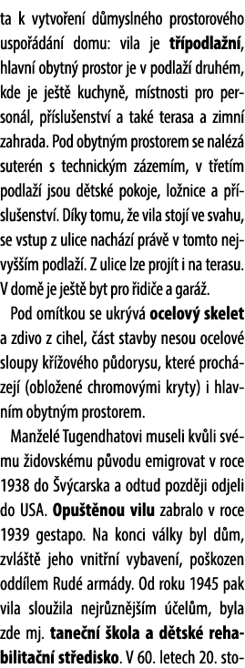 ta k vytvo en d mysln ho prostorov ho uspo  d n  domu: vila je t  podla n , hlavn  obytn  prostor je v podla   druh ...