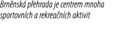 Brn nsk p ehrada je centrem mnoha sportovn ch a rekrea n ch aktivit