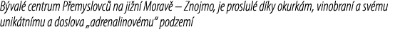 B val centrum P emyslovc  na ji n  Morav  – Znojmo, je proslul  d ky okurk m, vinobran  a sv mu unik tn mu a doslova...