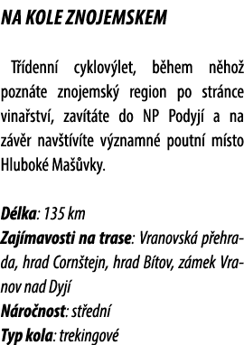 Na kole Znojemskem T denn  cyklov let, b hem n ho  pozn te znojemsk  region po str nce vina stv , zav t te do NP Pod...