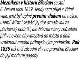 Mezn kem v historii B eclavi se stal 6. erven roku 1839. Tehdy sem p ijel z V dn  vlak, jen  byl  pln  prvn m vlakem...