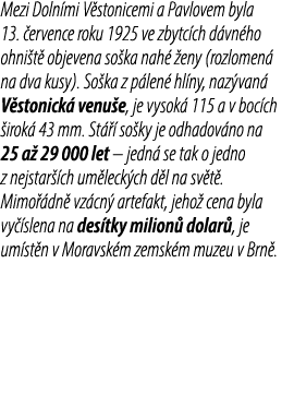 Mezi Doln mi V stonicemi a Pavlovem byla 13. ervence roku 1925 ve zbytc ch d vn ho ohni t  objevena so ka nah   eny ...