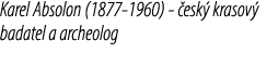 Karel Absolon (1877 1960) esk  krasov  badatel a archeolog