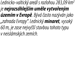 Lednicko valtick are l s rozlohou 283,09 km2 je nejrozs hlej  m um le vytvo en m  zem m v Evrop . B v   asto naz v n...
