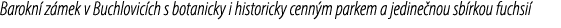 Barokn z mek v Buchlovic ch s botanicky i historicky cenn m parkem a jedine nou sb rkou fuchsi 