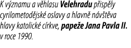 K v znamu a v hlasu Velehradu p isp ly cyrilometod jsk oslavy a hlavn  n v t va hlavy katolick  c rkve, pape e Jana ...