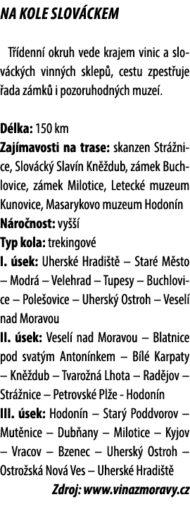 Na kole Slov ckem T denn  okruh vede krajem vinic a slov ck ch vinn ch sklep , cestu zpest uje  ada z mk  i pozoruho...