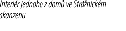 Interi r jednoho z dom ve Str  nick m skanzenu