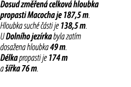 Dosud zm en  celkov  hloubka propasti Macocha je 187,5 m. Hloubka such    sti je 138,5 m. U Doln ho jez rka byla zat...