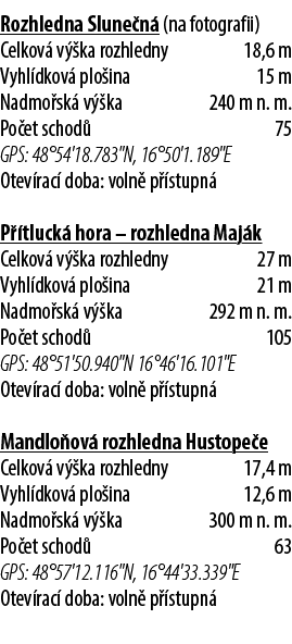 Rozhledna Slune n (na fotografii) Celkov  v  ka rozhledny 18,6 m Vyhl dkov  plo ina 15 m Nadmo sk  v  ka 240 m n. m....
