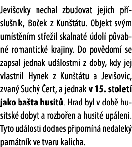 Jevi ovky nechal zbudovat jejich p slu n k, Bo ek z Kun t tu. Objekt sv m um st n m st e il skalnat   dol  p vabn  r...