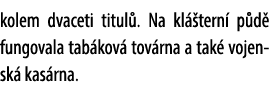 kolem dvaceti titul . Na kl tern  p d  fungovala tab kov  tov rna a tak  vojensk  kas rna. 