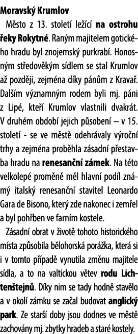 Moravsk Krumlov M sto z 13. stolet  le  c  na ostrohu  eky Rokytn . Ran m majitelem gotick ho hradu byl znojemsk  pu...