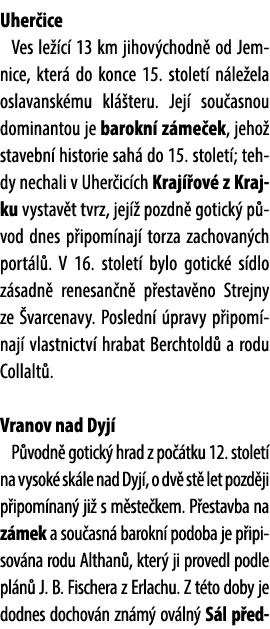 Uher ice Ves le c  13 km jihov chodn  od Jemnice, kter  do konce 15. stolet  n le ela oslavansk mu kl  teru. Jej  so...