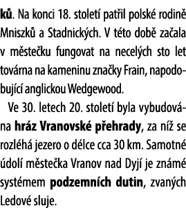 k . Na konci 18. stolet pat il polsk  rodin  Mniszk  a Stadnick ch. V t to dob  za ala v m ste ku fungovat na necel ...