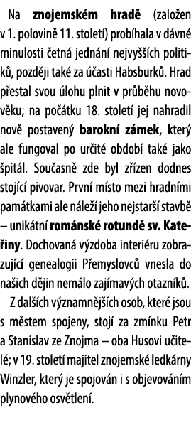 Na znojemsk m hrad (zalo en v 1. polovin  11. stolet ) prob hala v d vn  minulosti  etn  jedn n  nejvy   ch politik ...