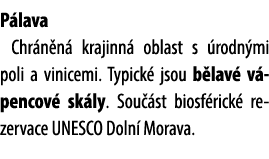P lava Chr n n krajinn  oblast s  rodn mi poli a vinicemi. Typick  jsou b lav  v pencov  sk ly. Sou  st biosf rick  ...