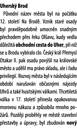 Uhersk Brod P vodn  n zev m sta byl na po  tku 12. stolet  Na Brod . Vznik star  osady byl pravd podobn  umocn n sna...