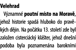 Velehrad V znamn poutn  m sto na Morav , jeho  historie spad  hluboko do prav k ch d jin. Na po  tku 13. stolet  zde...