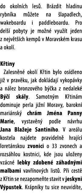 do okoln ch les . Br zdit hladinu rybn ka m ete na  lapadlech, wakeboardu i paddleboardu. Pro del   pobyty je mo n  ...