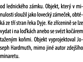od lednick ho z mku. Objekt, kter v minulosti slou il jako loveck  z me ek, obt k  ze t   stran  eka Dyje. Ke z  cen...