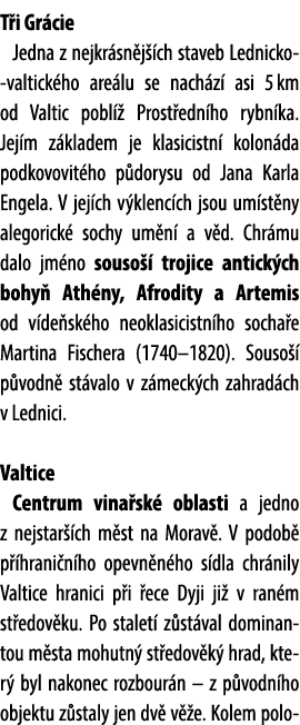 T i Gr cie Jedna z nejkr sn j ch staveb Lednicko valtick ho are lu se nach z  asi 5 km od Valtic pobl   Prost edn ho...