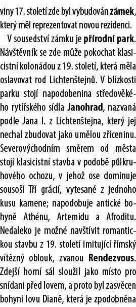 viny 17. stolet zde byl vybudov n z mek, kter  m l reprezentovat novou rezidenci. V sousedstv  z mku je p  rodn  par...