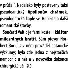 v pr el . Nedaleko byly postaveny tak  pseudoantick  Apollon v chr mek, pseudogotick  kaple sv. Huberta a dal   roma...