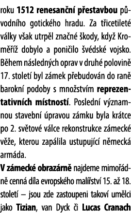 roku 1512 renesan n p estavbou p vodn ho gotick ho hradu. Za t icetilet  v lky v ak utrp l zna n   kody, kdy  Krom  ...