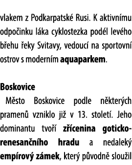 vlakem z Podkarpatsk Rusi. K aktivn mu odpo inku l ka cyklostezka pod l lev ho b ehu  eky Svitavy, vedouc  na sporto...