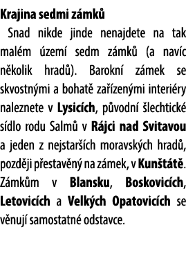 Krajina sedmi z mk Snad nikde jinde nenajdete na tak mal m  zem  sedm z mk  (a nav c n kolik hrad ). Barokn  z mek s...
