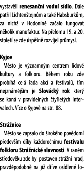 vystav li renesan n vodn  s dlo. D le pat il Lichten tejn m a tak  Habsburk m, za nich  v Hodon n  za alo fungovat n...