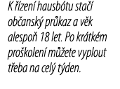 K  zen  hausb tu sta   ob ansk  pr kaz a v k alespo  18 let. Po kr tk m pro kolen  m  ete vyplout t eba na cel  t den.