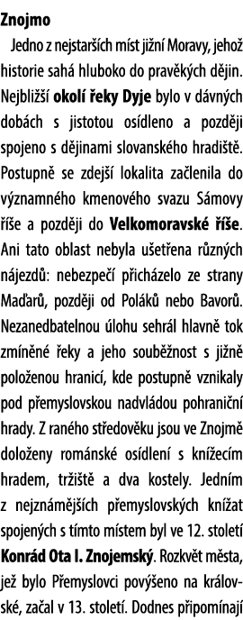 Znojmo Jedno z nejstar ch m st ji n  Moravy, jeho  historie sah  hluboko do prav k ch d jin. Nejbli    okol   eky Dy...