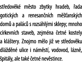 st edov k m sto zbytky hradeb,  ada gotick ch a renesan n ch m   ansk ch dom  a pal c  s rozs hl mi sklepy; mnoho c ...