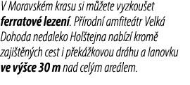 V Moravsk m krasu si m ete vyzkou et ferratov  lezen . P  rodn  amfite tr Velk  Dohoda nedaleko Hol tejna nab z  kro...