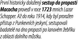 Prvn historicky dolo en  sestup do propasti Macocha provedl v roce 1723 mnich Lazar Schopper. A  do roku 1914, kdy b...