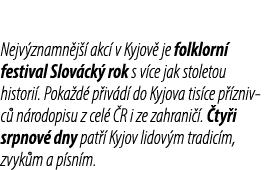 Nejv znamn j  akc  v Kyjov  je folklorn  festival Slov ck  rok s v ce jak stoletou histori . Poka d  p iv d  do Kyjo...