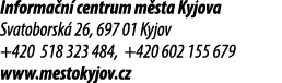 Informa n centrum m sta Kyjova Svatoborsk  26, 697 01 Kyjov +420 518 323 484, +420 602 155 679 www.mestokyjov.cz