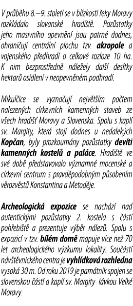 V pr b hu 8.–9. stolet se v bl zkosti  eky Moravy rozkl dalo slovansk  hradi t . Poz statky jeho masivn ho opevn n  ...