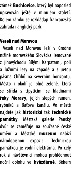 z mek Buchlovice, kter byl naposled upravov n je t  v minul m stolet . Kolem z mku se rozkl daj  francouzsk  zahrada...